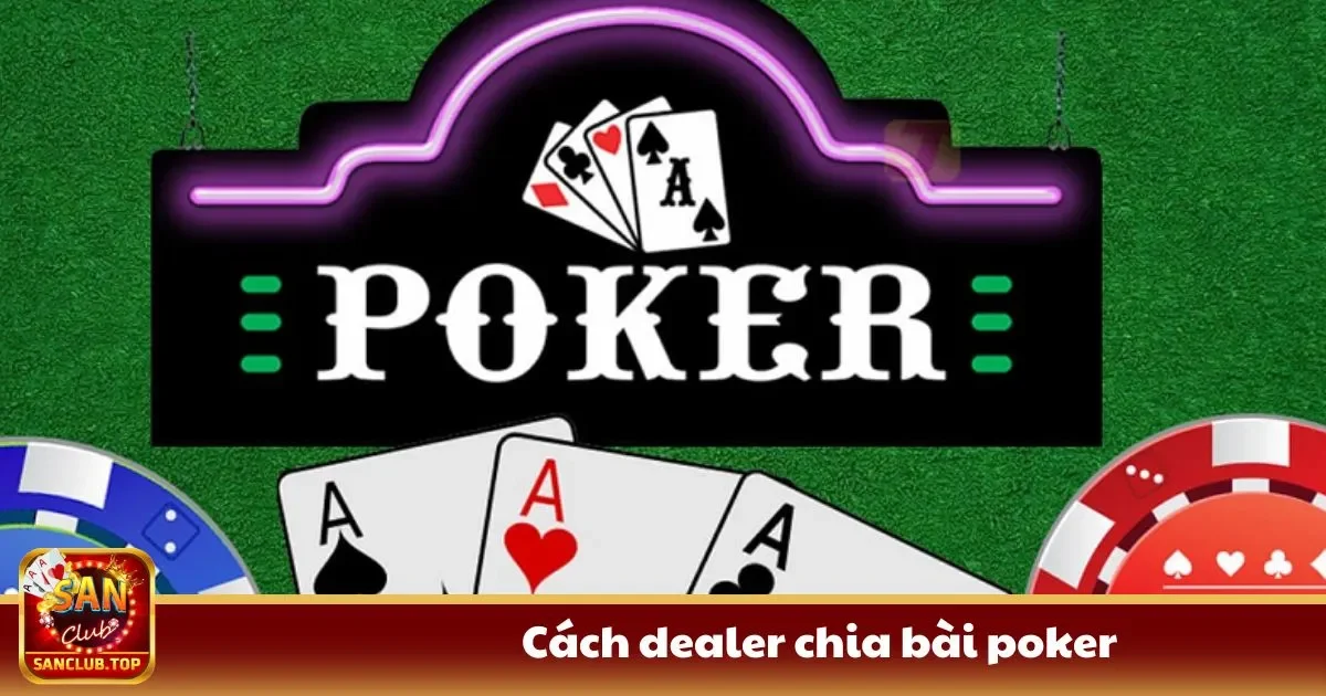 Cách Dealer Chia Bài Poker Đúng Chuyên Môn Tại SanClub 1 cach dealer chia bai poker1 2